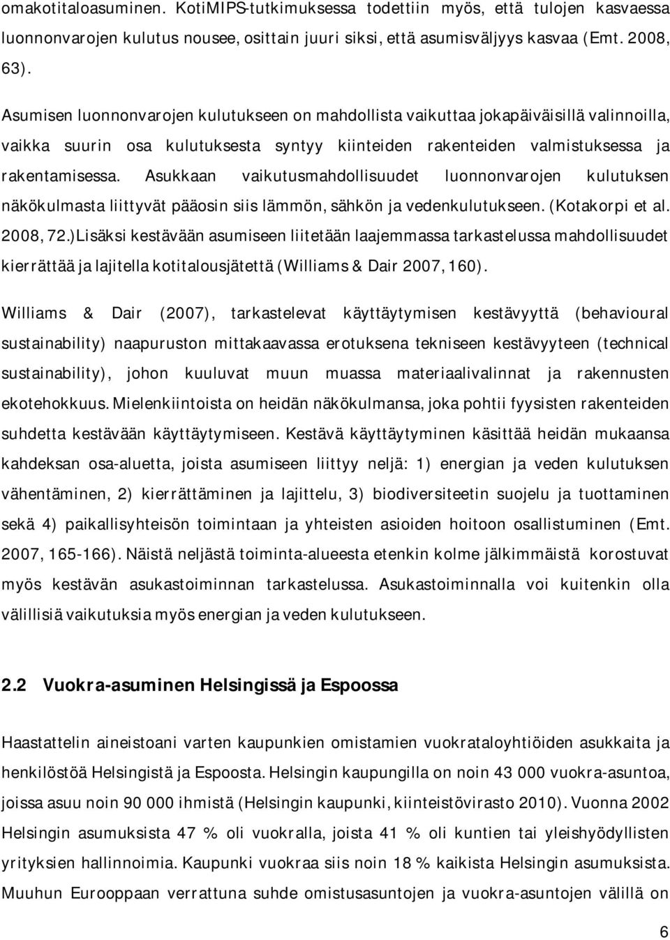 Asukkaan vaikutusmahdollisuudet luonnonvarojen kulutuksen näkökulmasta liittyvät pääosin siis lämmön, sähkön ja vedenkulutukseen. (Kotakorpi et al. 2008, 72.