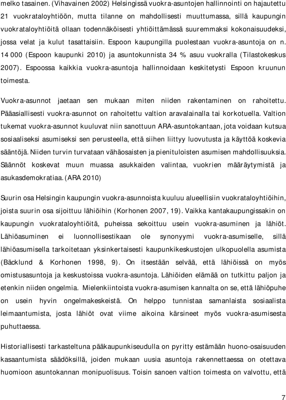 yhtiöittämässä suuremmaksi kokonaisuudeksi, jossa velat ja kulut tasattaisiin. Espoon kaupungilla puolestaan vuokra-asuntoja on n.