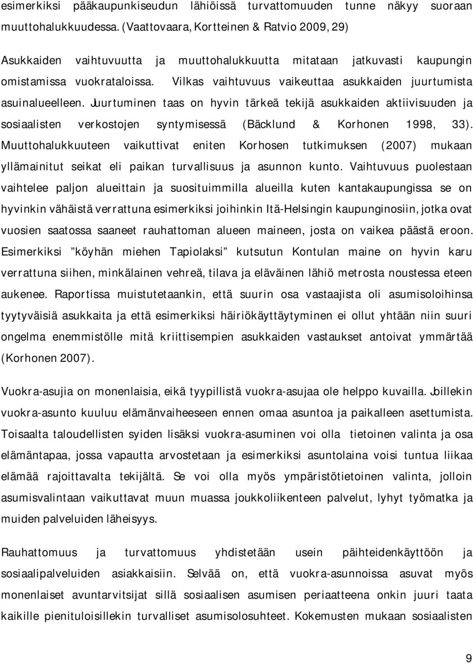 Vilkas vaihtuvuus vaikeuttaa asukkaiden juurtumista asuinalueelleen.