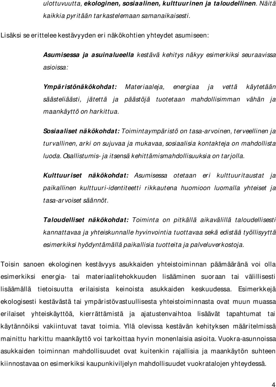 vettä käytetään säästeliäästi, jätettä ja päästöjä tuotetaan mahdollisimman vähän ja maankäyttö on harkittua.