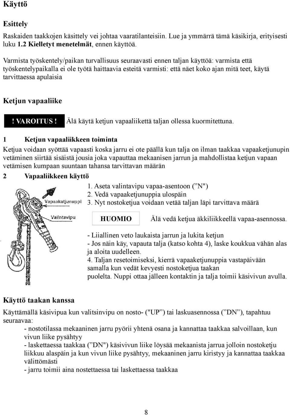 tarvittaessa apulaisia Ketjun vapaaliike! VAROITUS! Älä käytä ketjun vapaaliikettä taljan ollessa kuormitettuna.