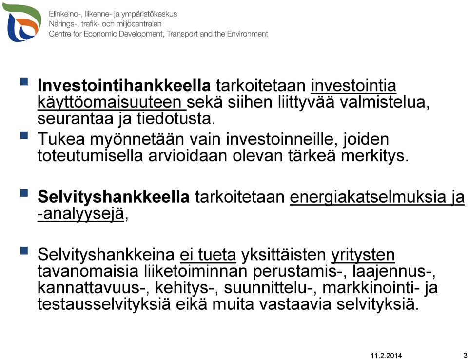 Selvityshankkeella tarkoitetaan energiakatselmuksia ja -analyysejä, Selvityshankkeina ei tueta yksittäisten yritysten