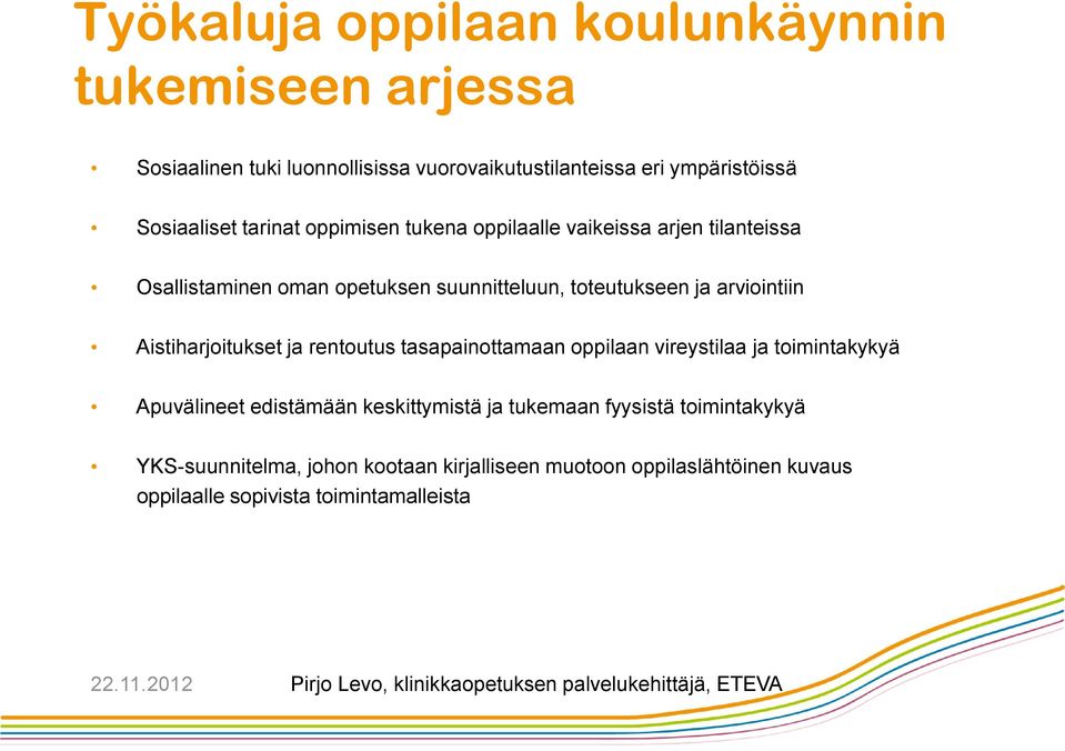 arviointiin Aistiharjoitukset ja rentoutus tasapainottamaan oppilaan vireystilaa ja toimintakykyä Apuvälineet edistämään keskittymistä