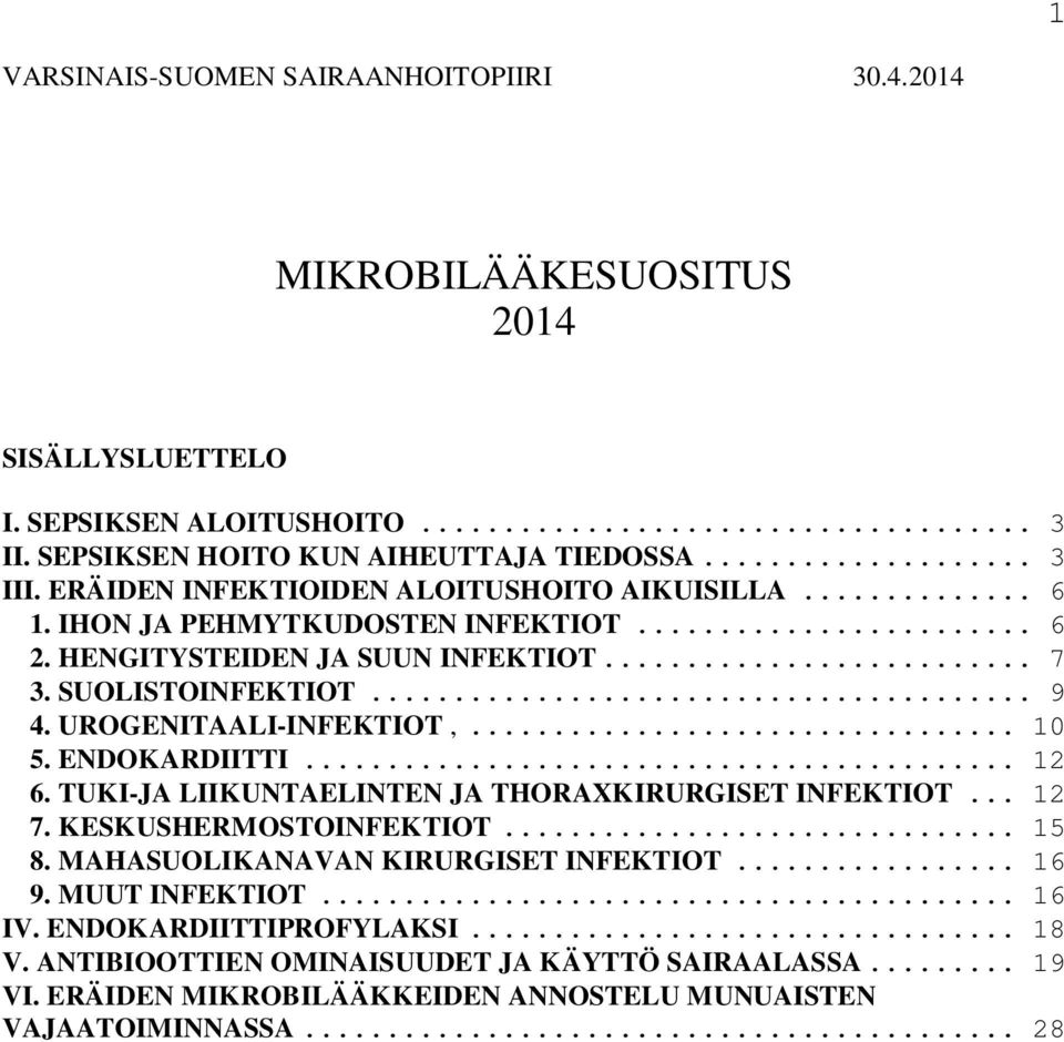 UROGENITAALI-INFEKTIOT,... 10 5. ENDOKARDIITTI... 12 6. TUKI-JA LIIKUNTAELINTEN JA THORAXKIRURGISET INFEKTIOT... 12 7. KESKUSHERMOSTOINFEKTIOT... 15 8.