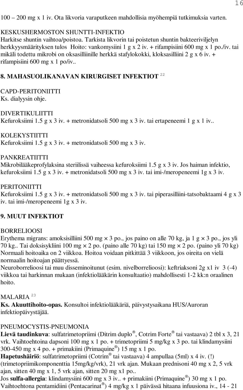 tai mikäli todettu mikrobi on oksasilliinille herkkä stafylokokki, kloksasilliini 2 g x 6 iv. + rifampisiini 600 mg x 1 po/iv.. 8. MAHASUOLIKANAVAN KIRURGISET INFEKTIOT 22 CAPD-PERITONIITTI Ks.