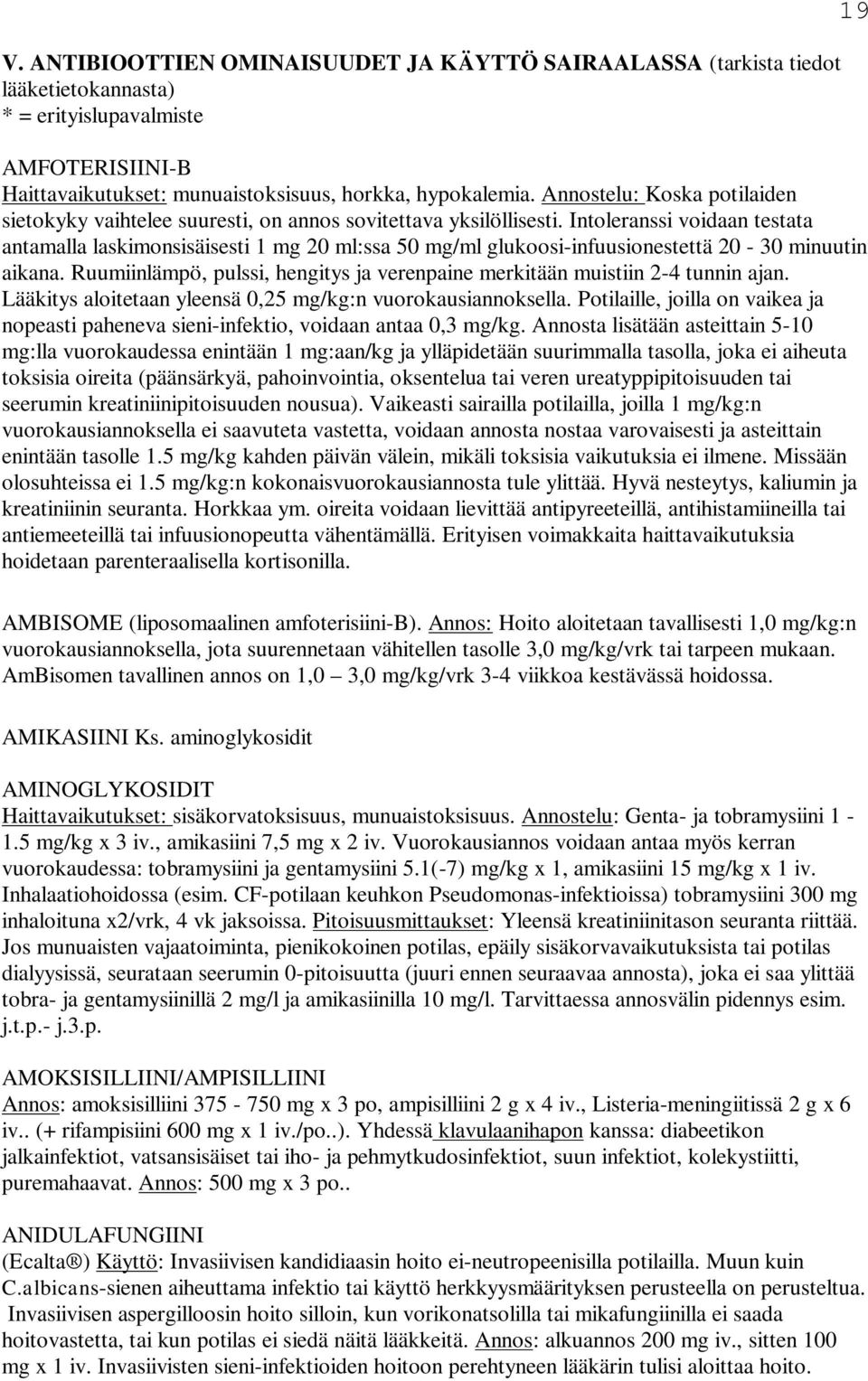 Intoleranssi voidaan testata antamalla laskimonsisäisesti 1 mg 20 ml:ssa 50 mg/ml glukoosi-infuusionestettä 20-30 minuutin aikana.