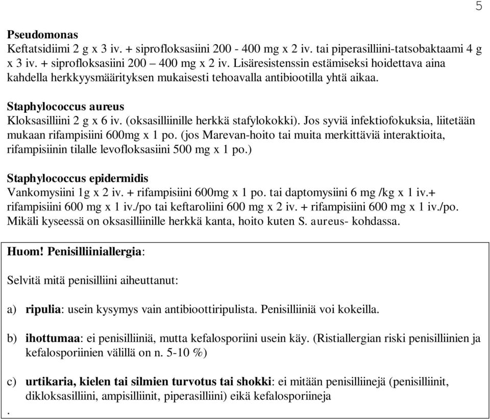 (oksasilliinille herkkä stafylokokki). Jos syviä infektiofokuksia, liitetään mukaan rifampisiini 600mg x 1 po.