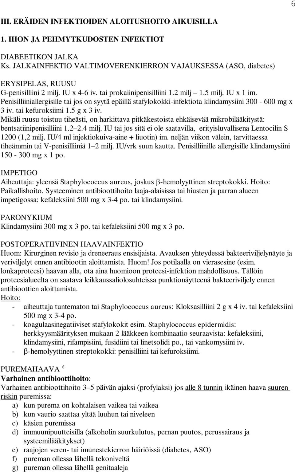 Penisilliiniallergisille tai jos on syytä epäillä stafylokokki-infektiota klindamysiini 300-600 mg x 3 iv. tai kefuroksiimi 1.5 g x 3 iv.