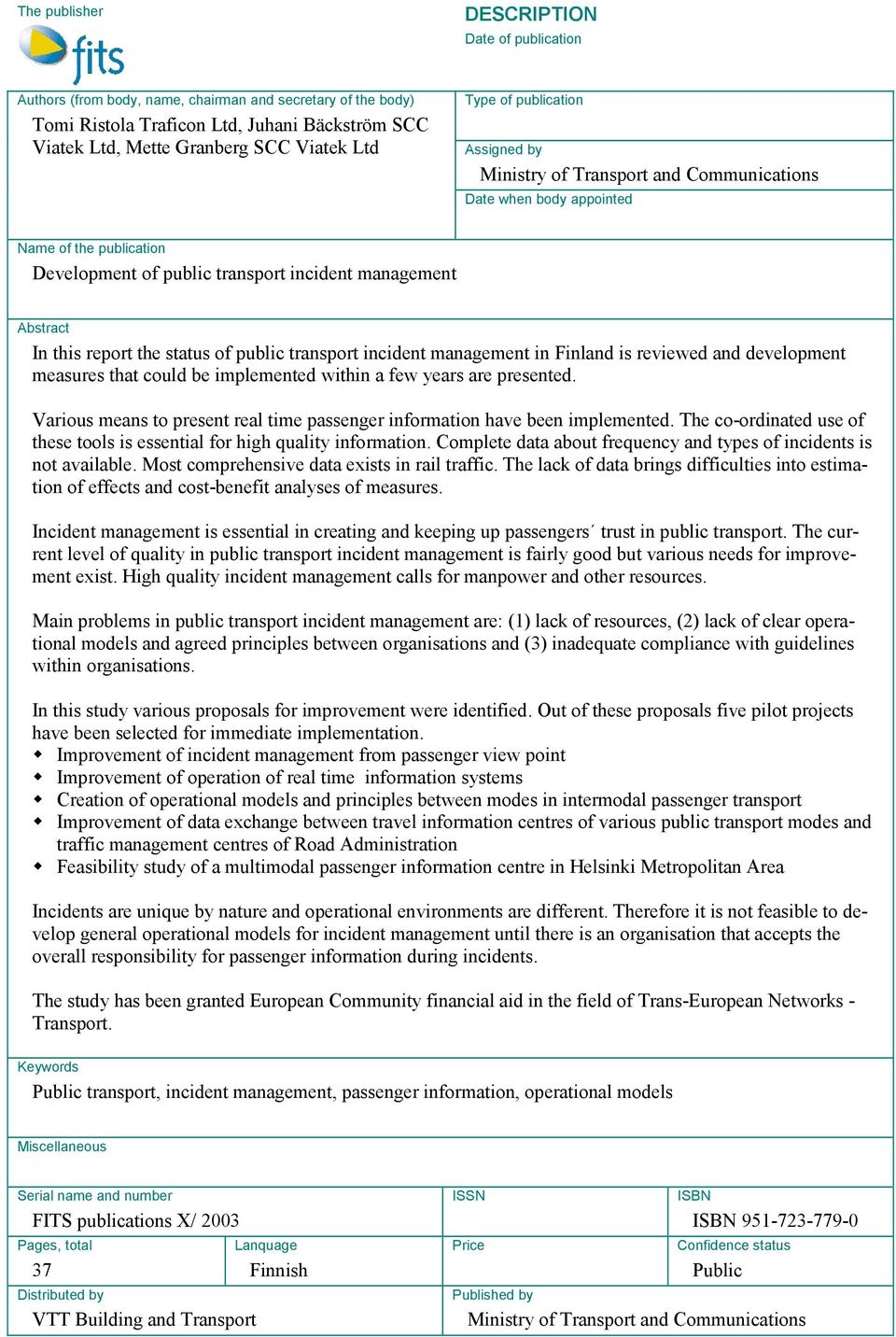 the status of public transport incident management in Finland is reviewed and development measures that could be implemented within a few years are presented.