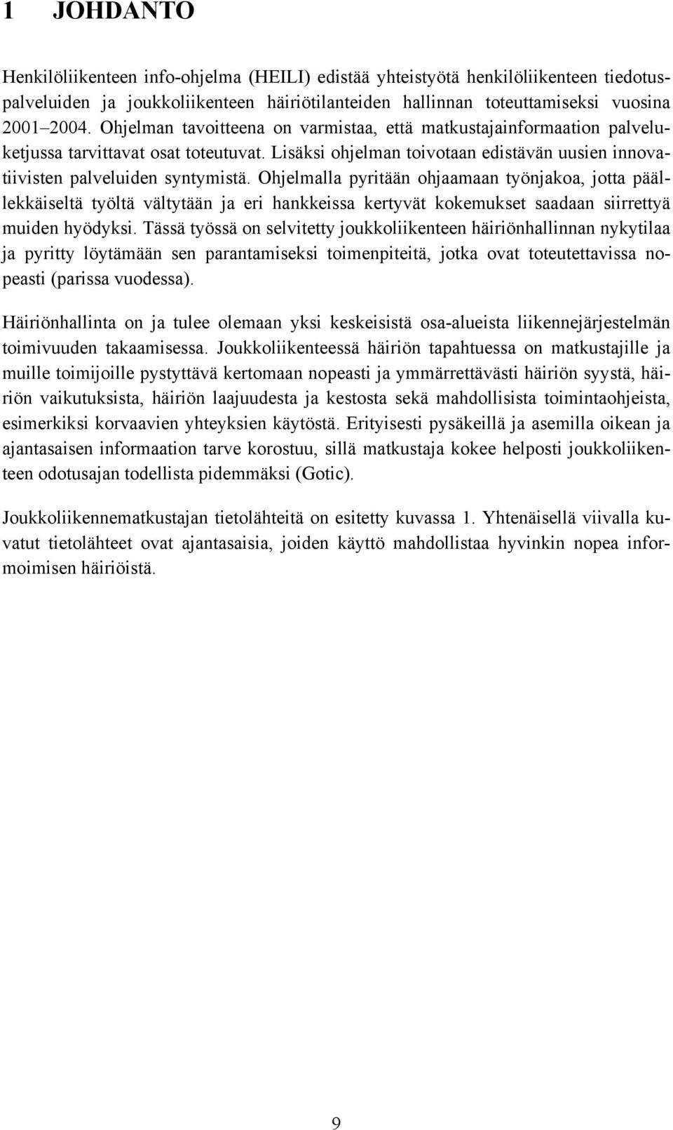 Ohjelmalla pyritään ohjaamaan työnjakoa, jotta päällekkäiseltä työltä vältytään ja eri hankkeissa kertyvät kokemukset saadaan siirrettyä muiden hyödyksi.