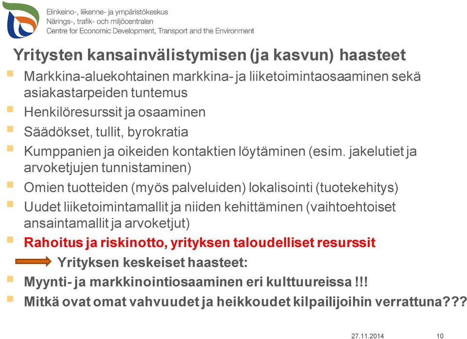 jakelutiet ja arvoketjujen tunnistaminen) Omien tuotteiden (myös palveluiden) lokalisointi (tuotekehitys) Uudet liiketoimintamallit ja niiden kehittäminen