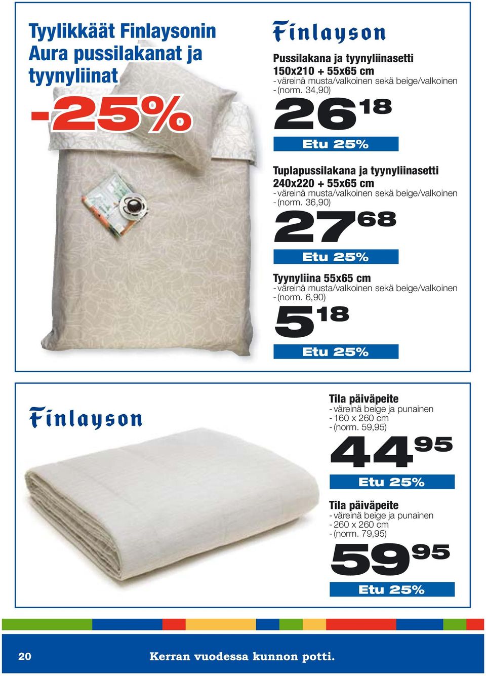 34,90) -25% 26 18 Etu 25% Tuplapussilakana ja tyynyliinasetti 240x220 + 55x65 cm - väreinä musta/valkoinen sekä  36,90) 27 68 Etu 25% Tyynyliina