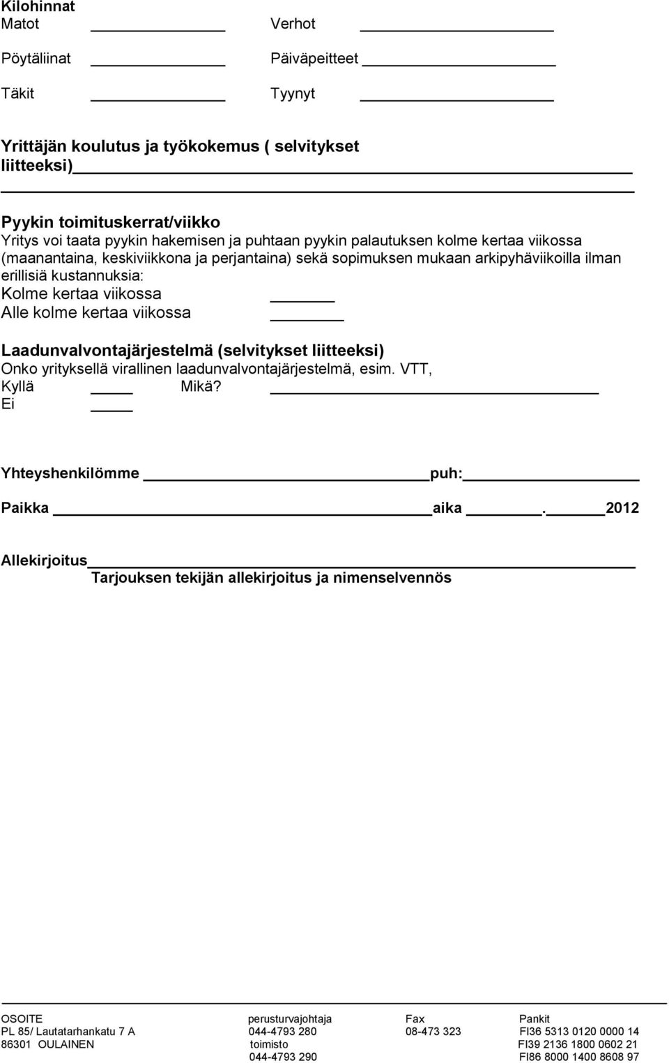 arkipyhäviikoilla ilman erillisiä kustannuksia: Kolme kertaa viikossa Alle kolme kertaa viikossa Laadunvalvontajärjestelmä (selvitykset liitteeksi) Onko