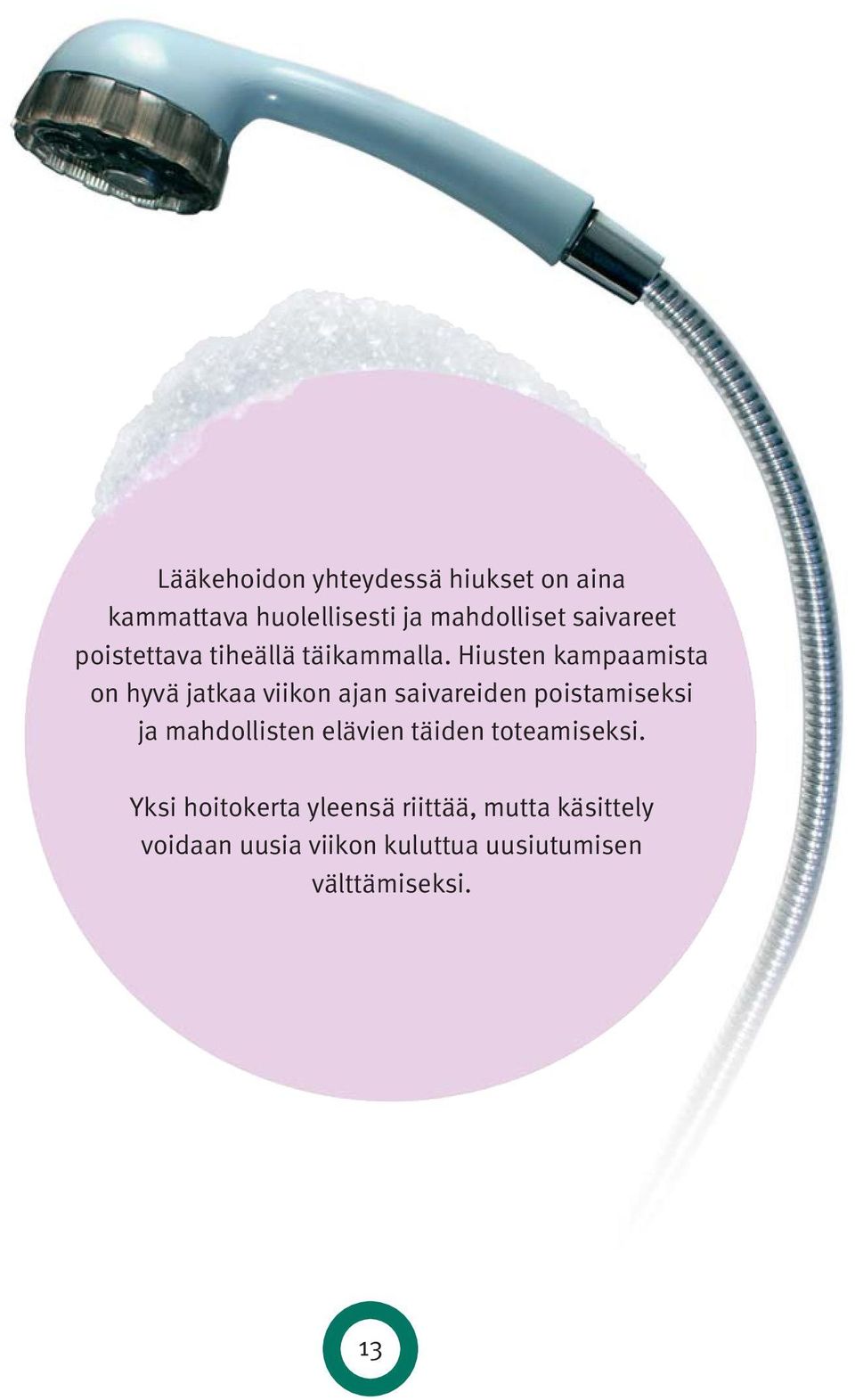 Hiusten kampaamista on hyvä jatkaa viikon ajan saivareiden poistamiseksi ja