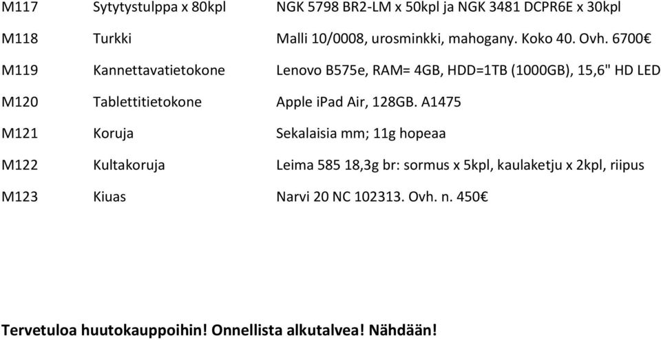 6700 M119 Kannettavatietokone Lenovo B575e, RAM= 4GB, HDD=1TB (1000GB), 15,6" HD LED M120 Tablettitietokone Apple ipad Air,