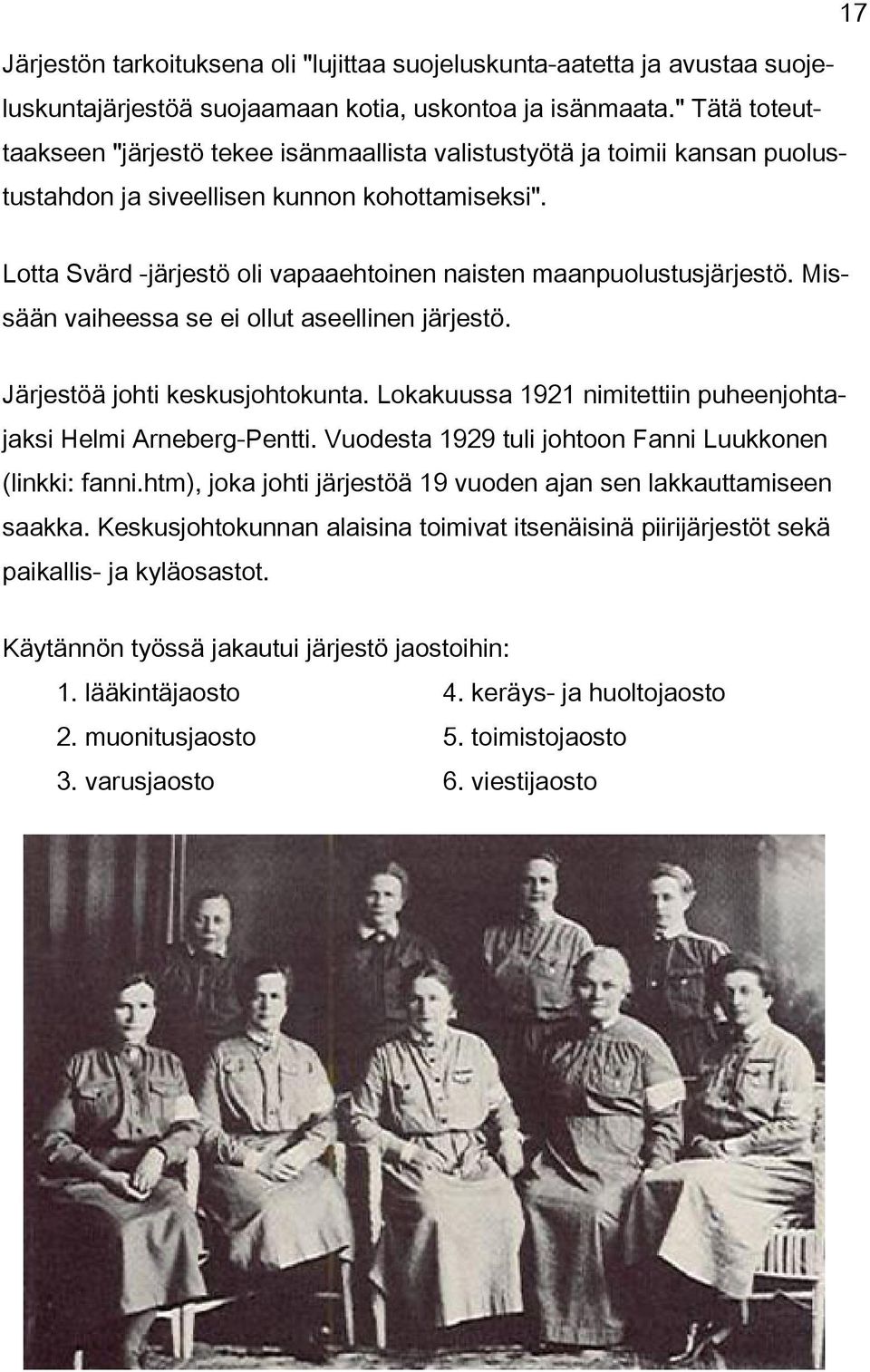 Lotta Svärd -järjestö oli vapaaehtoinen naisten maanpuolustusjärjestö. Missään vaiheessa se ei ollut aseellinen järjestö. Järjestöä johti keskusjohtokunta.