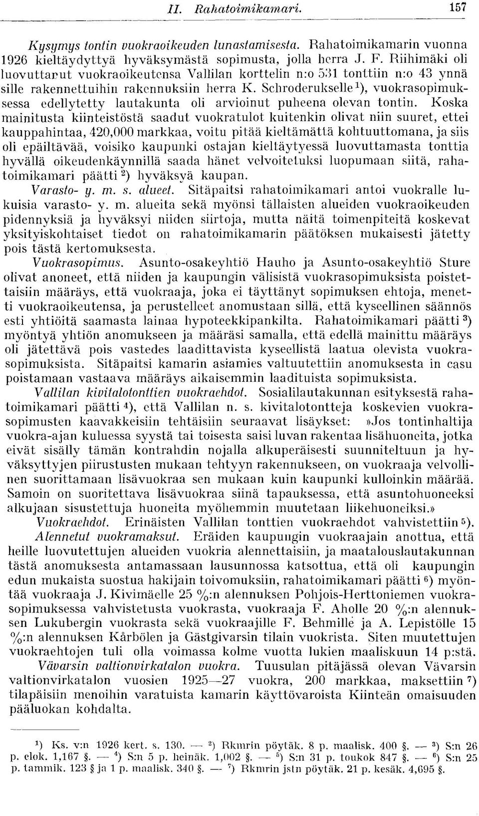 Schroderukselle 1 ), vuokrasopimuksessa edellytetty lautakunta oli arvioinut puheena olevan tontin.