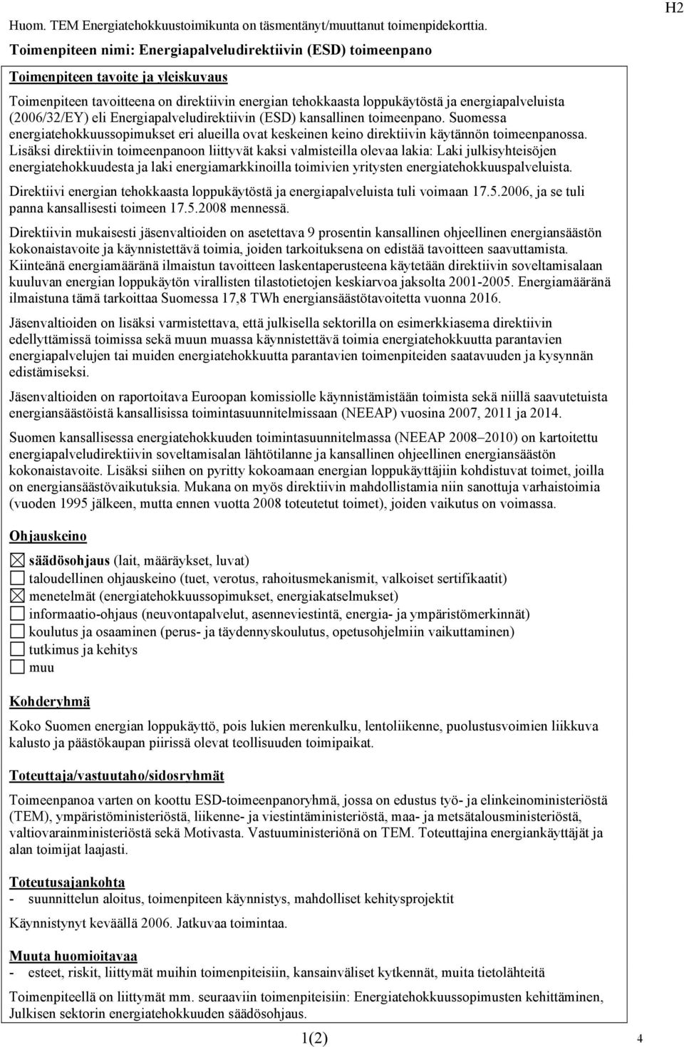 Energiapalveludirektiivin (ES) kansallinen toimeenpano. Suomessa energiatehokkuussopimukset eri alueilla ovat keskeinen keino direktiivin käytännön toimeenpanossa.