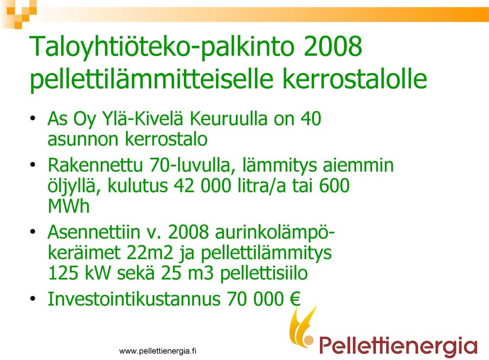 öljyllä, kulutus 42 000 litra/a tai 600 MWh Asennettiin v.
