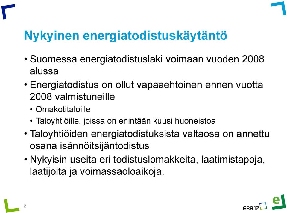 Taloyhtiöille, joissa on enintään kuusi huoneistoa Taloyhtiöiden energiatodistuksista valtaosa on