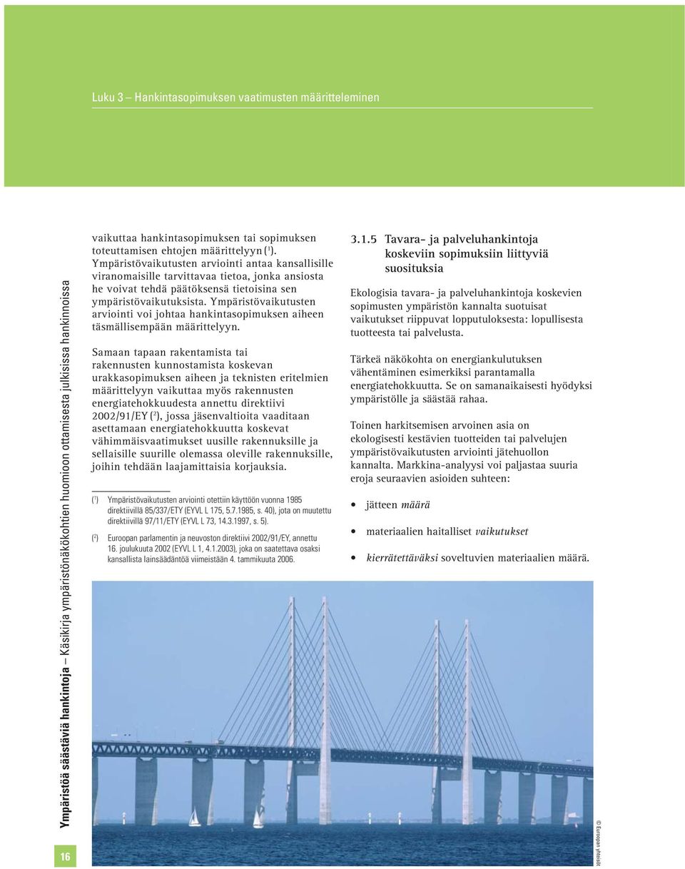 Ympäristövaikutusten arviointi voi johtaa hankintasopimuksen aiheen täsmällisempään määrittelyyn.