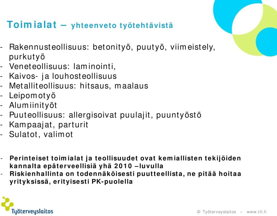 puulajit, puuntyöstö - Kampaajat, parturit - Sulatot, valimot - Perinteiset toimialat ja teollisuudet ovat kemiallisten tekijöiden