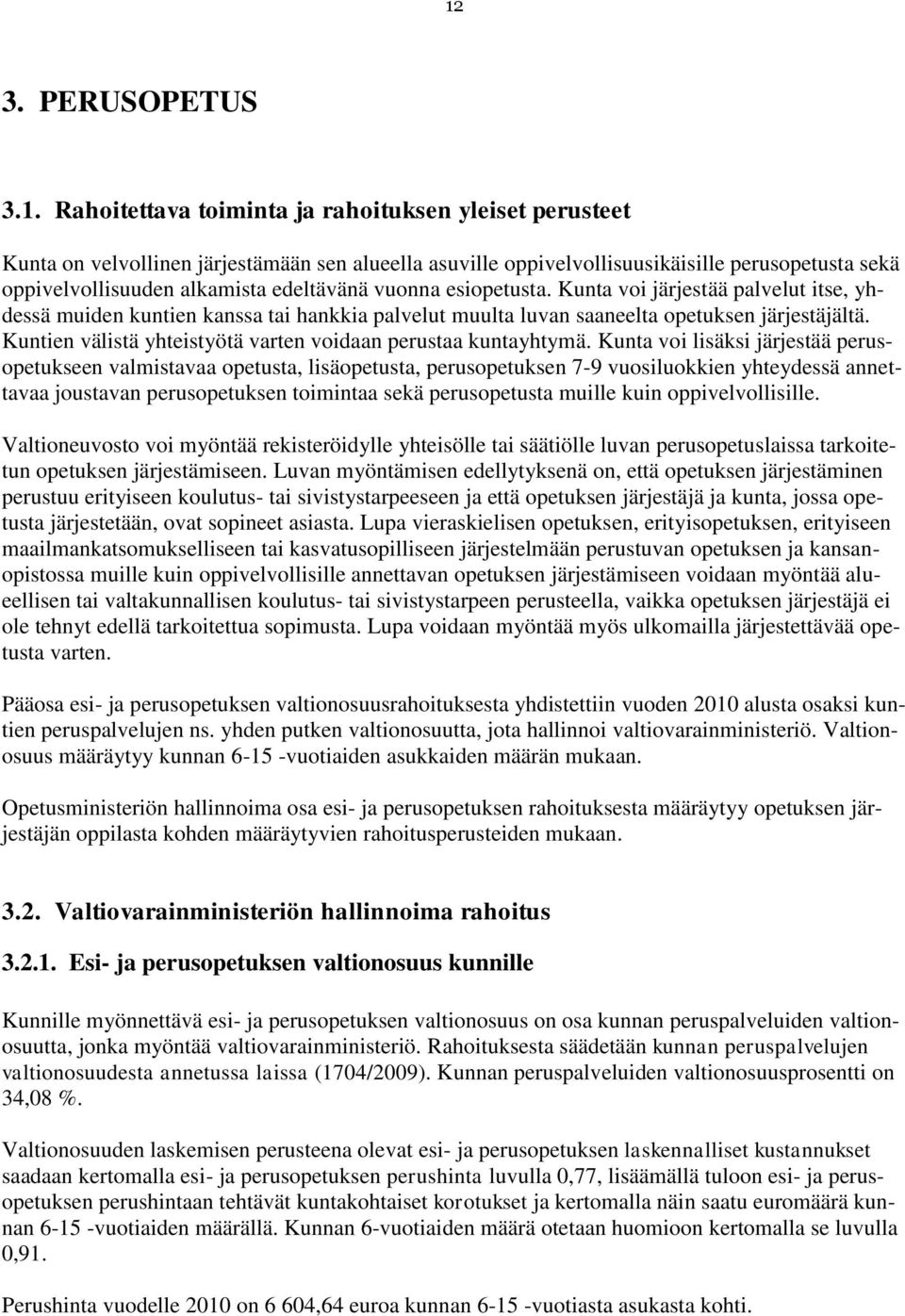 Kuntien välistä yhteistyötä varten voidaan perustaa kuntayhtymä.