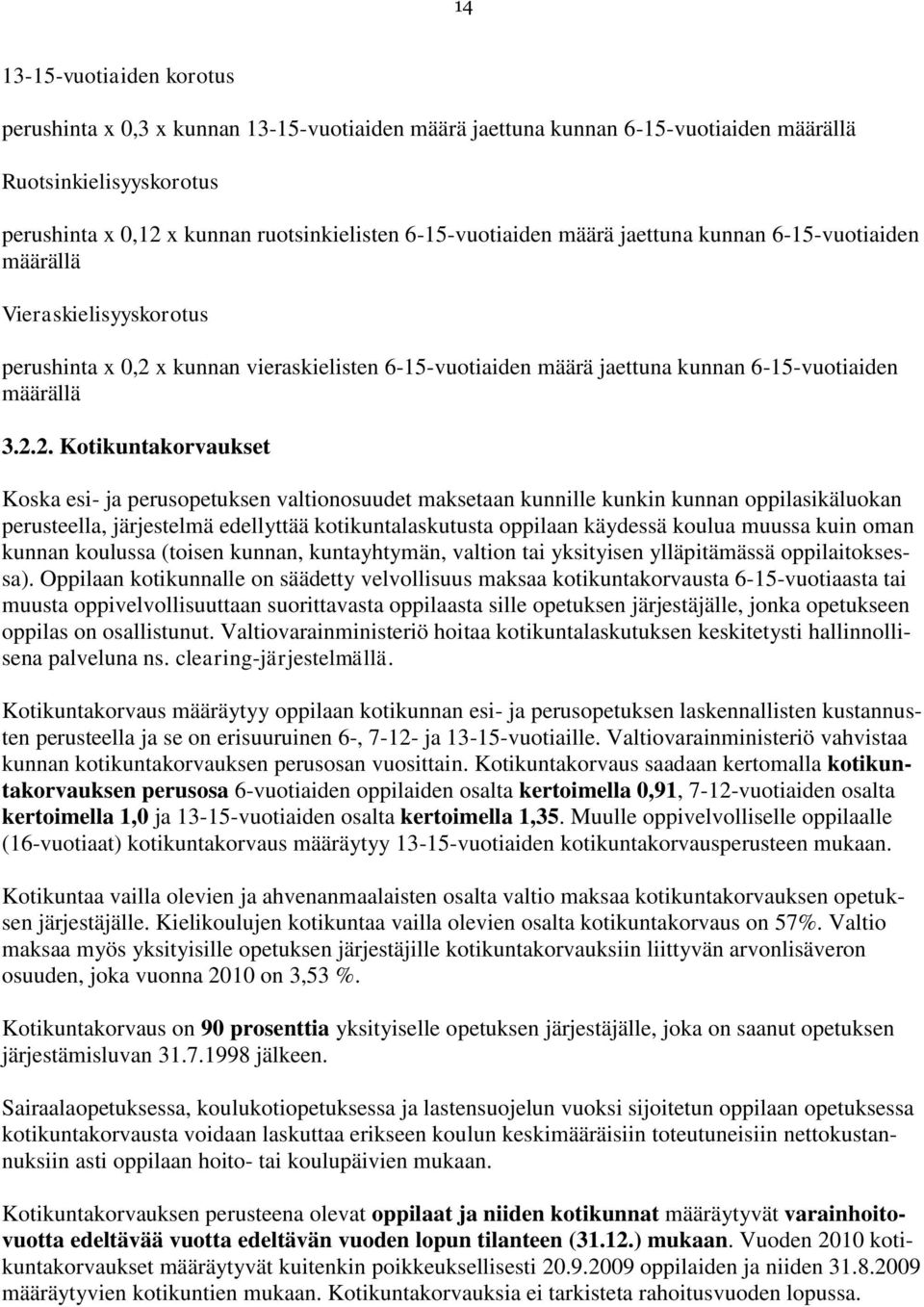 x kunnan vieraskielisten 6-15-vuotiaiden määrä jaettuna kunnan 6-15-vuotiaiden määrällä 3.2.