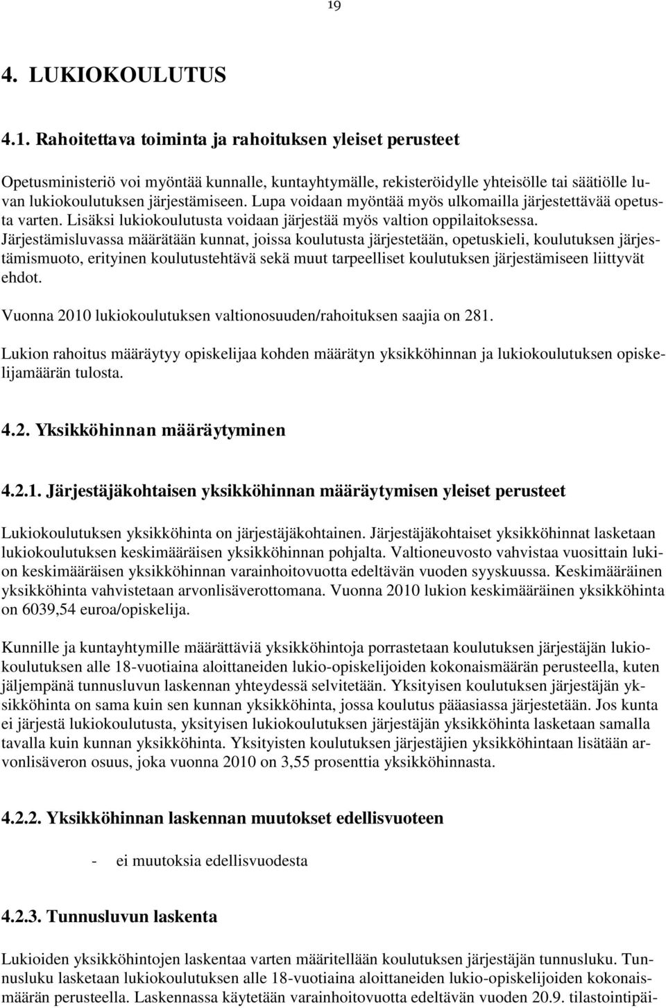Järjestämisluvassa määrätään kunnat, joissa koulutusta järjestetään, opetuskieli, koulutuksen järjestämismuoto, erityinen koulutustehtävä sekä muut tarpeelliset koulutuksen järjestämiseen liittyvät