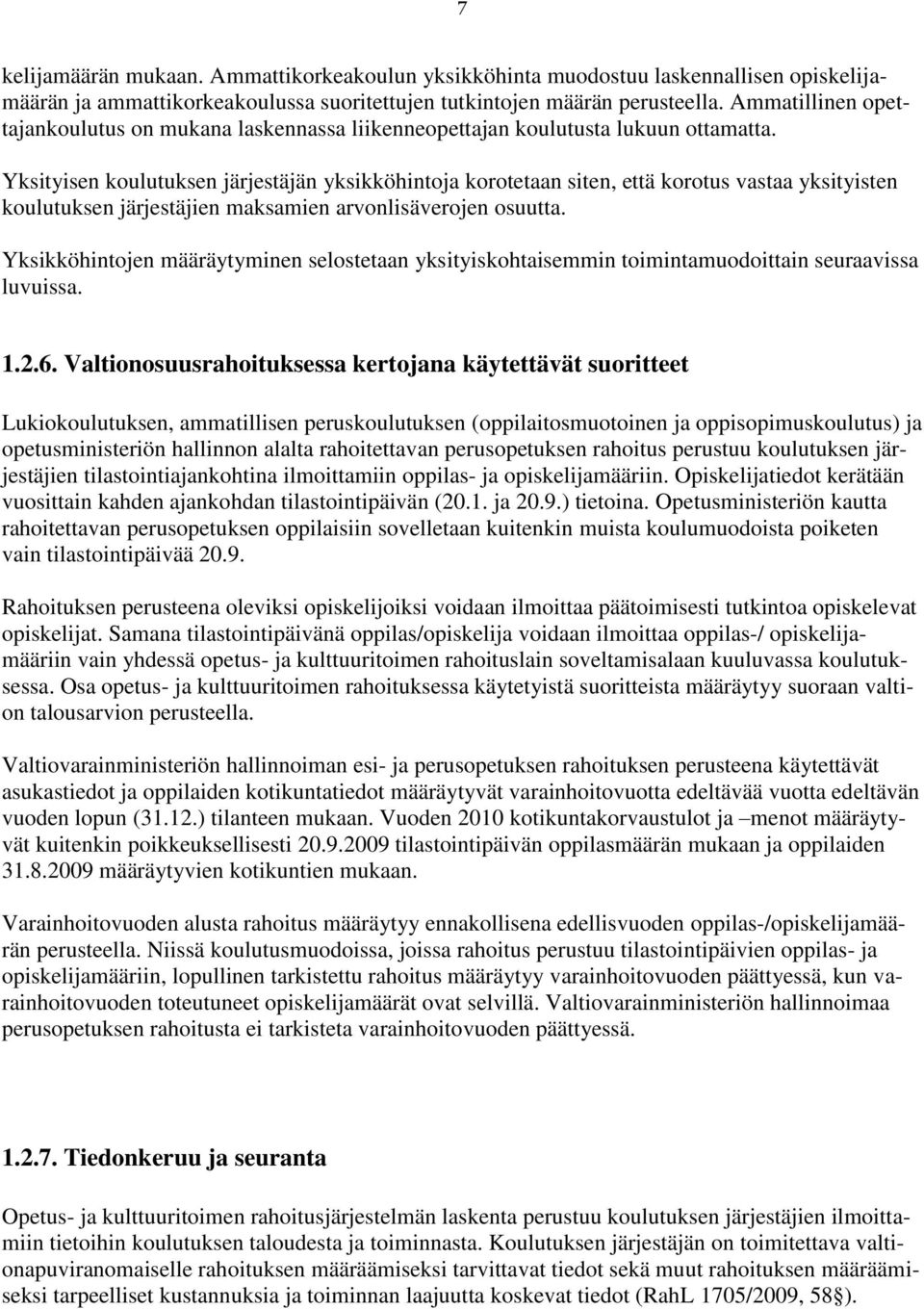 Yksityisen koulutuksen järjestäjän yksikköhintoja korotetaan siten, että korotus vastaa yksityisten koulutuksen järjestäjien maksamien arvonlisäverojen osuutta.