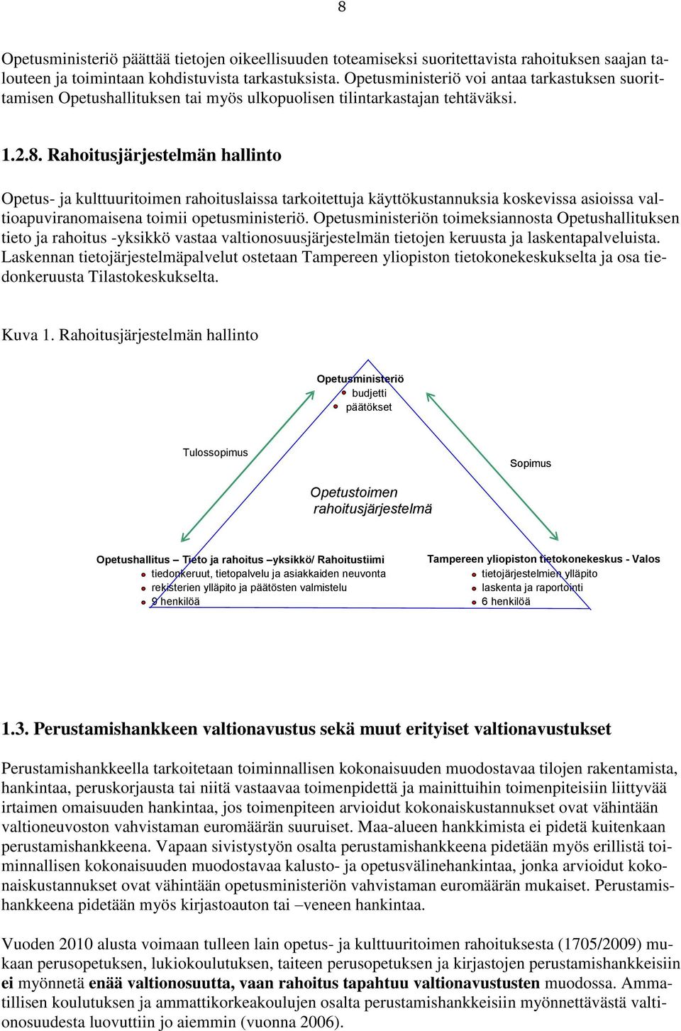 Rahoitusjärjestelmän hallinto Opetus- ja kulttuuritoimen rahoituslaissa tarkoitettuja käyttökustannuksia koskevissa asioissa valtioapuviranomaisena toimii opetusministeriö.