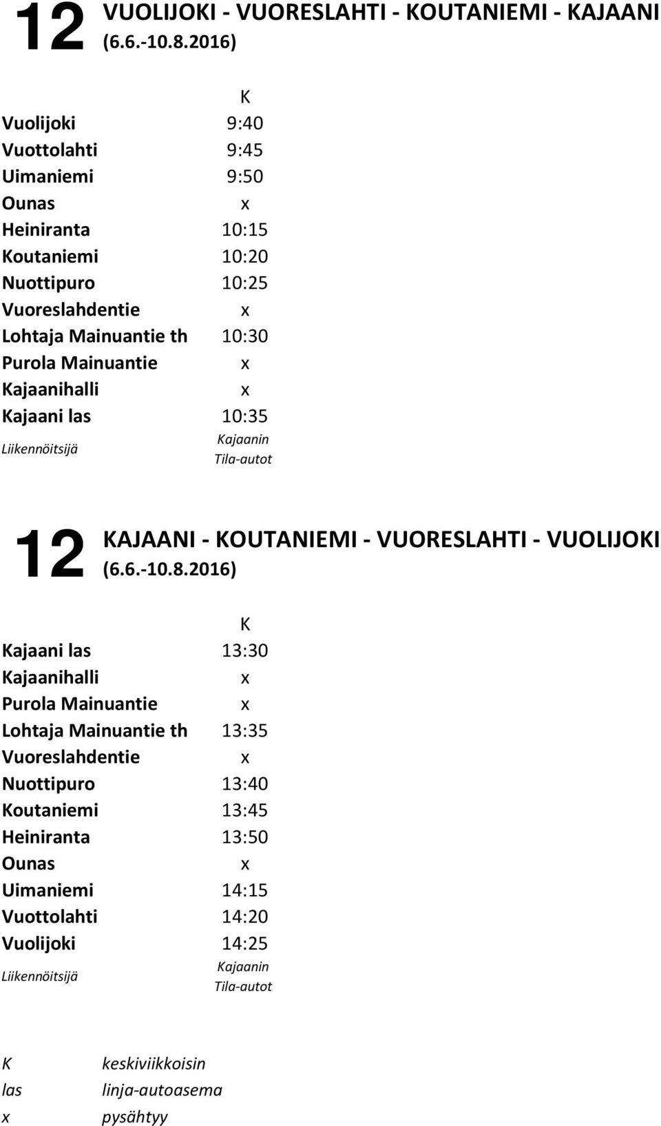 Mainuantie th 10:30 Purola Mainuantie Kajaanihalli Kajaani las 10:35 12 KAJAANI - KOUTANIEMI - VUORESLAHTI - VUOLIJOKI (6.6.-10.8.