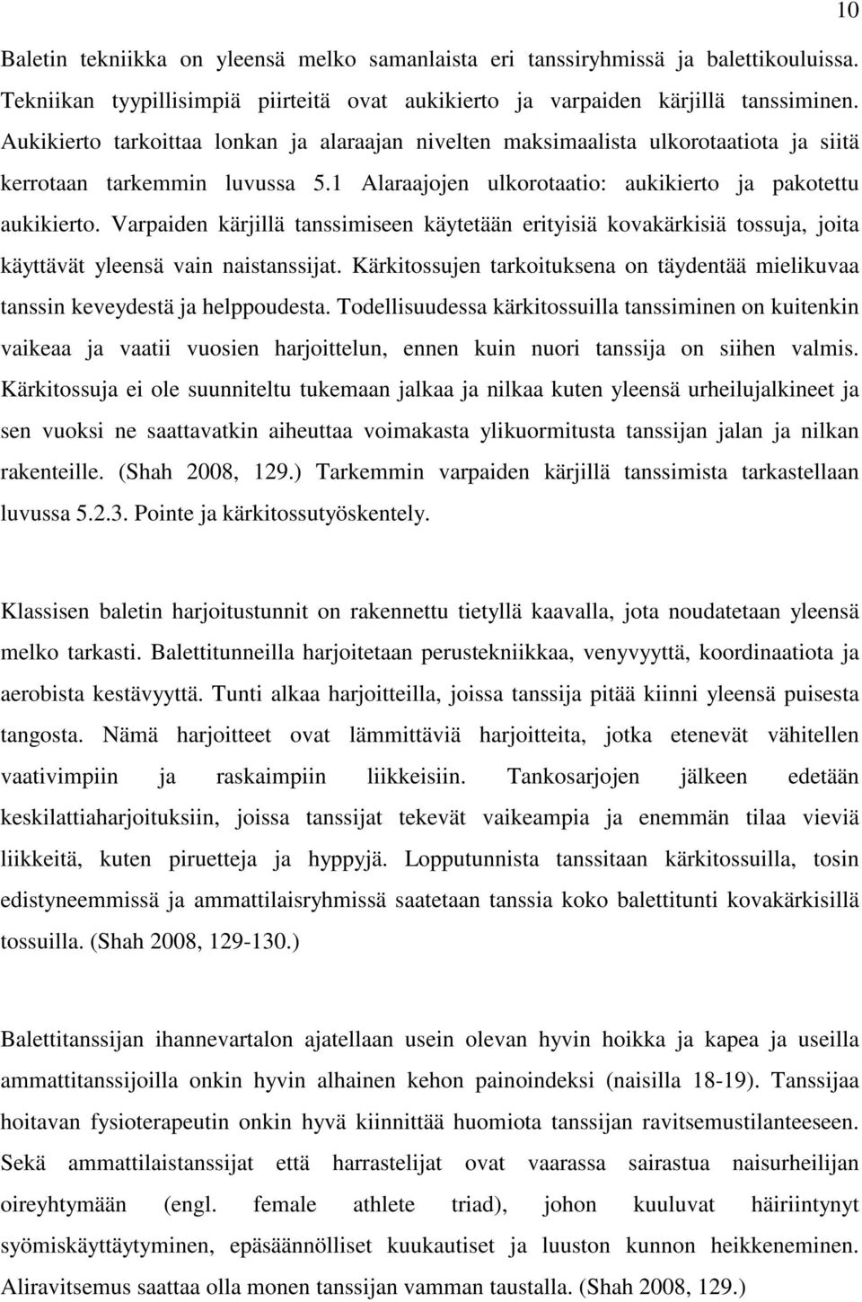 Varpaiden kärjillä tanssimiseen käytetään erityisiä kovakärkisiä tossuja, joita käyttävät yleensä vain naistanssijat.