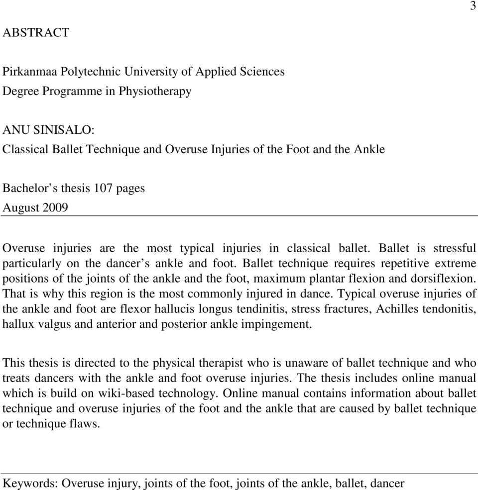 Ballet technique requires repetitive extreme positions of the joints of the ankle and the foot, maximum plantar flexion and dorsiflexion. That is why this region is the most commonly injured in dance.