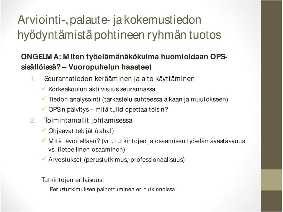 Seurantatiedon kerääminen ja aito käyttäminen Korkeakoulun aktiivisuus seurannassa Tiedon analysointi (tarkastelu suhteessa aikaan ja muutokseen) OPS:n