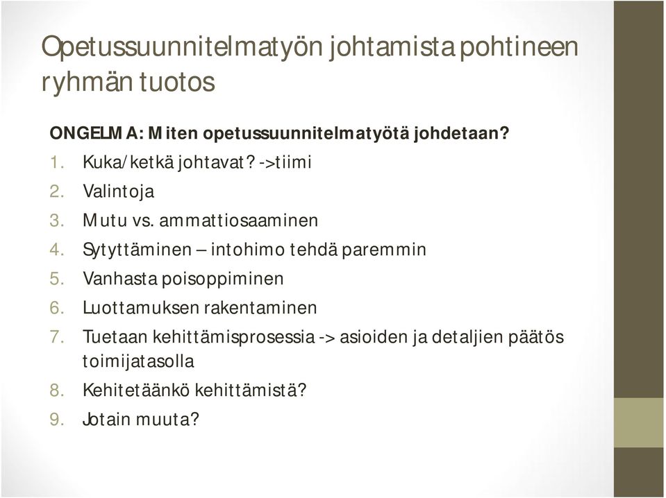 Sytyttäminen intohimo tehdä paremmin 5. Vanhasta poisoppiminen 6. Luottamuksen rakentaminen 7.