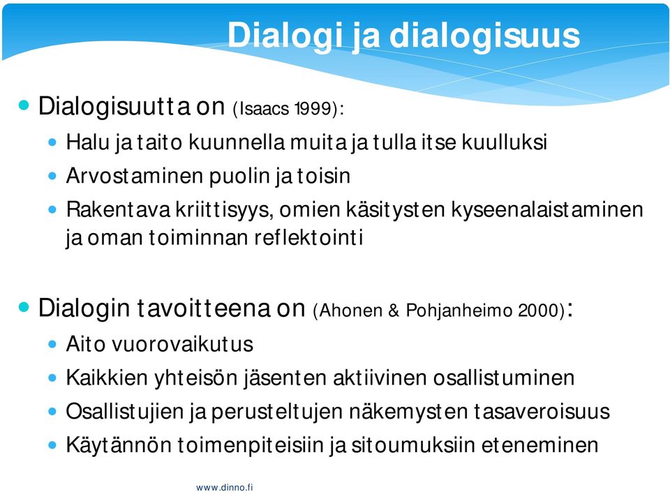 reflektointi Dialogin tavoitteena on (Ahonen & Pohjanheimo 2000): Aito vuorovaikutus Kaikkien yhteisön jäsenten