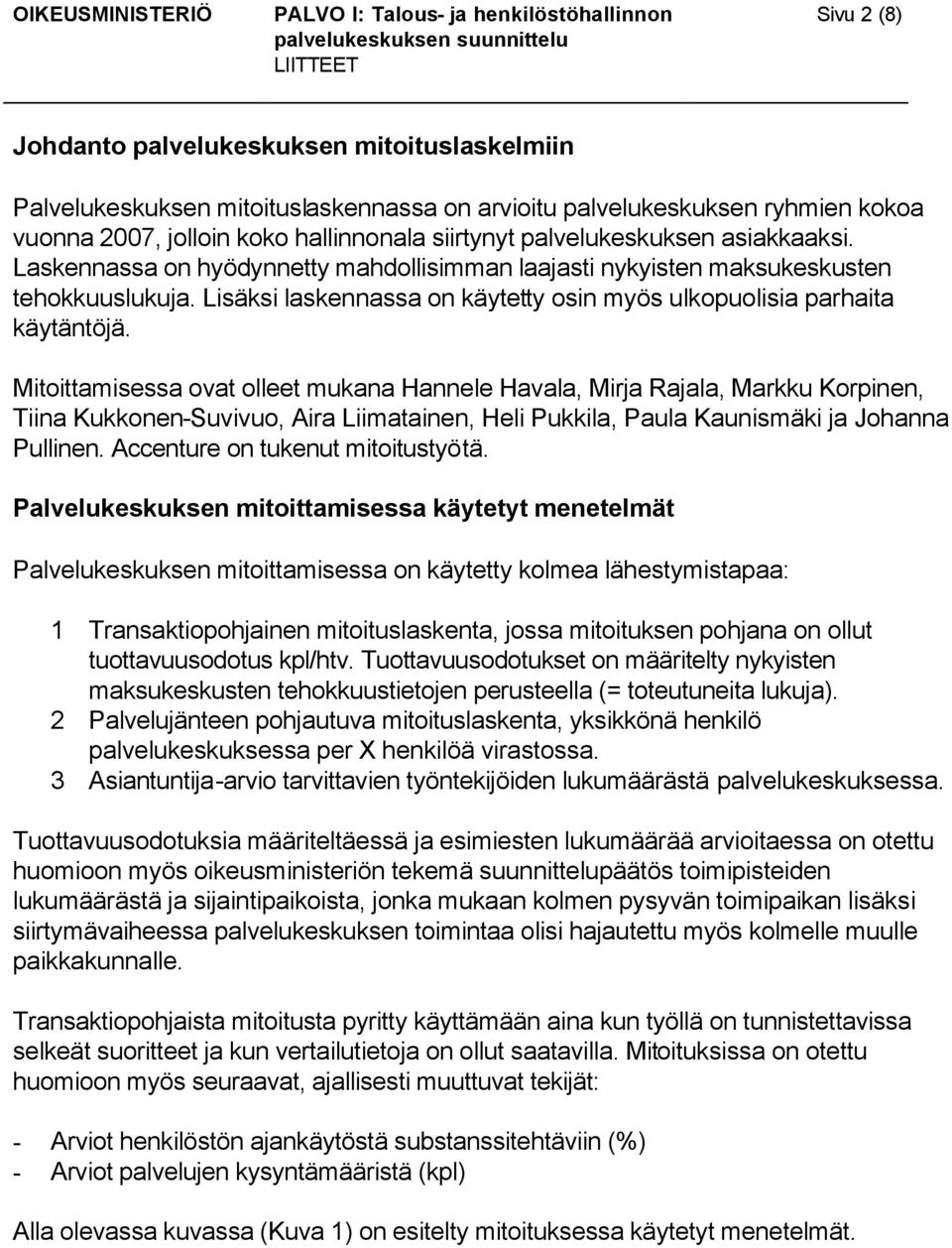 Mitoittamisessa ovat olleet mukana Hannele Havala, Mirja Rajala, Markku Korpinen, Tiina Kukkonen-Suvivuo, Aira Liimatainen, Heli Pukkila, Paula Kaunismäki ja Johanna Pullinen.