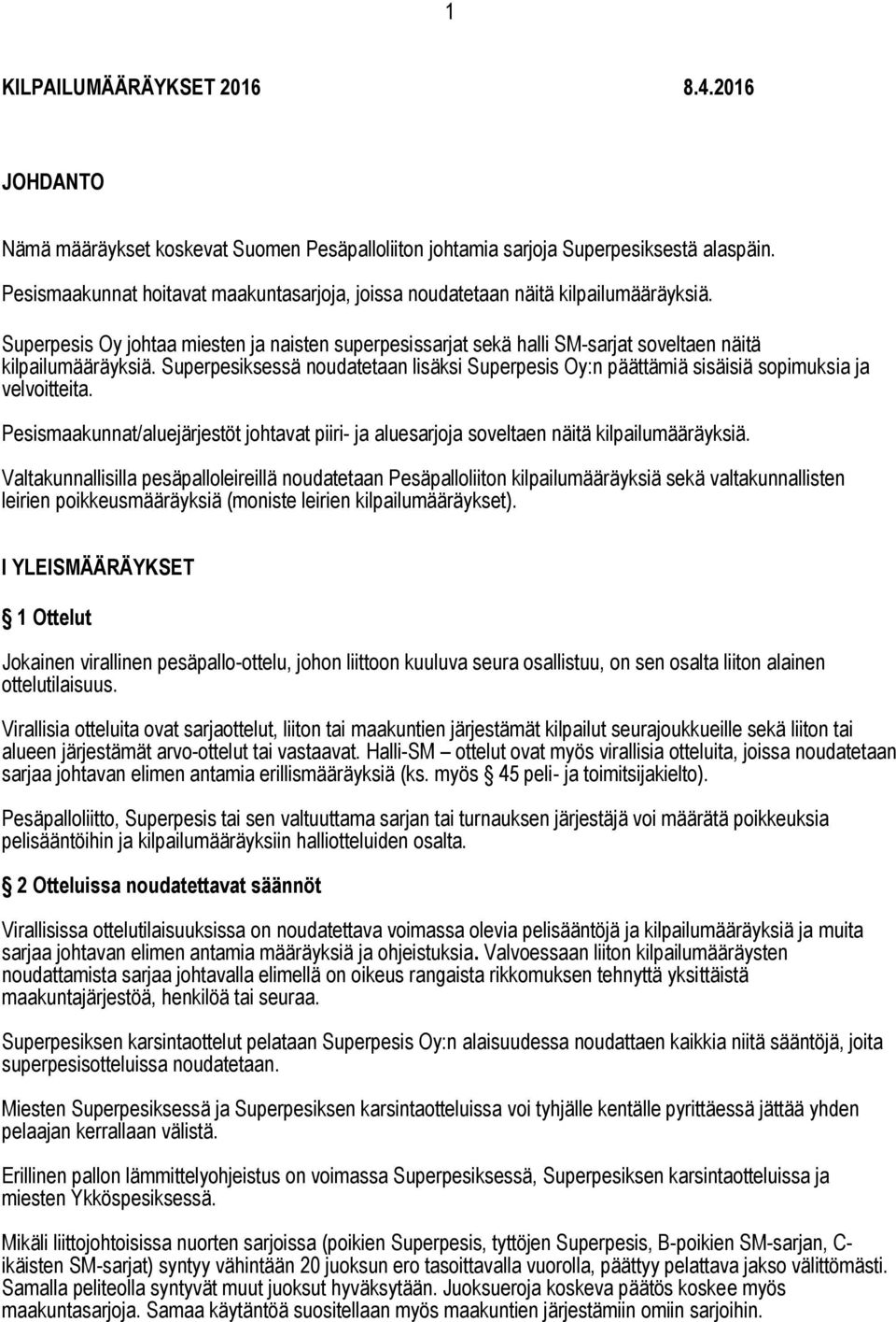 Superpesiksessä noudatetaan lisäksi Superpesis Oy:n päättämiä sisäisiä sopimuksia ja velvoitteita. Pesismaakunnat/aluejärjestöt johtavat piiri- ja aluesarjoja soveltaen näitä kilpailumääräyksiä.