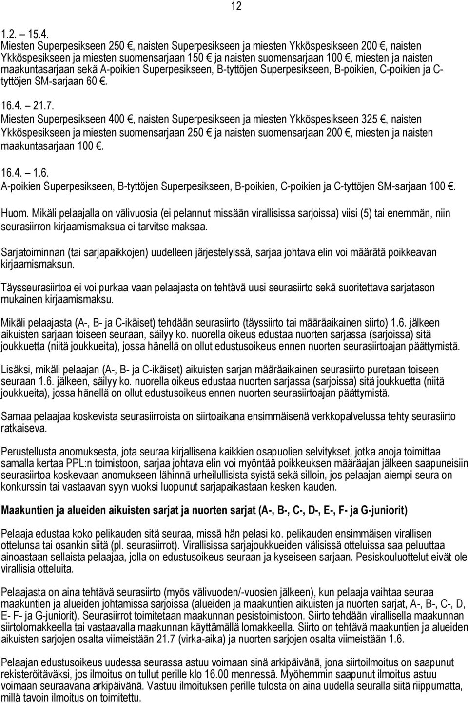 sekä A-poikien Superpesikseen, B-tyttöjen Superpesikseen, B-poikien, C-poikien ja C- tyttöjen SM-sarjaan 60. 16.4. 21.7.