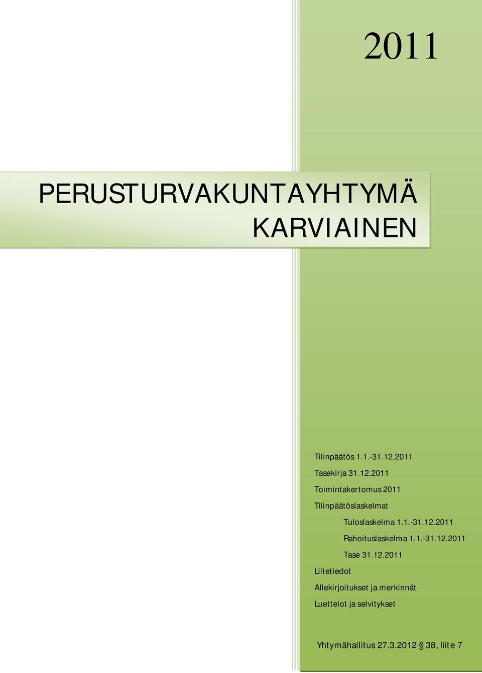 2011 Toimintakertomus 2011 Tilinpäätöslaskelmat Tuloslaskelma 1.1.-31.12.