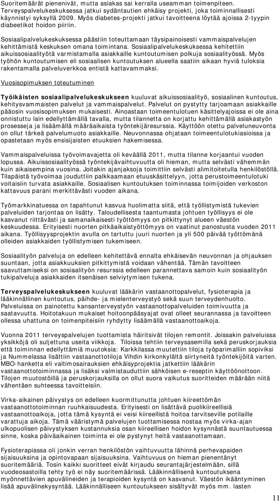 Sosiaalipalvelukeskuksessa päästiin toteuttamaan täysipainoisesti vammaispalvelujen kehittämistä keskuksen omana toimintana.