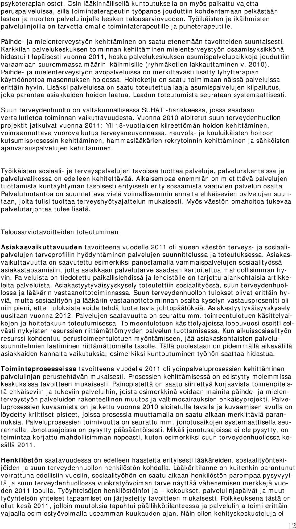 talousarviovuoden. Työikäisten ja ikäihmisten palvelulinjoilla on tarvetta omalle toimintaterapeutille ja puheterapeutille.