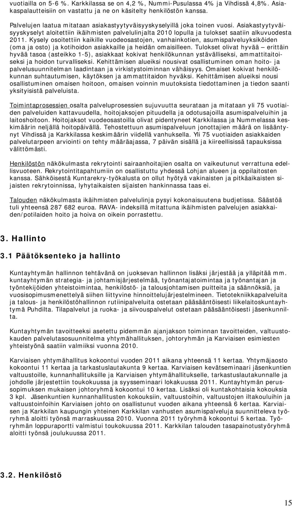 Kysely osoitettiin kaikille vuodeosastojen, vanhainkotien, asumispalveluyksiköiden (oma ja osto) ja kotihoidon asiakkaille ja heidän omaisilleen.