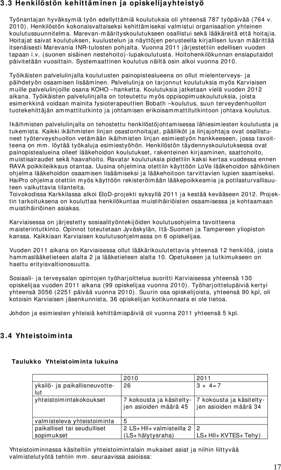 Hoitajat saivat koulutuksen, kuulustelun ja näyttöjen perusteella kirjallisen luvan määrittää itsenäisesti Marevania INR-tulosten pohjalta. Vuonna 2011 järjestettiin edellisen vuoden tapaan i.v. (suonen sisäinen nestehoito)-lupakoulutusta.