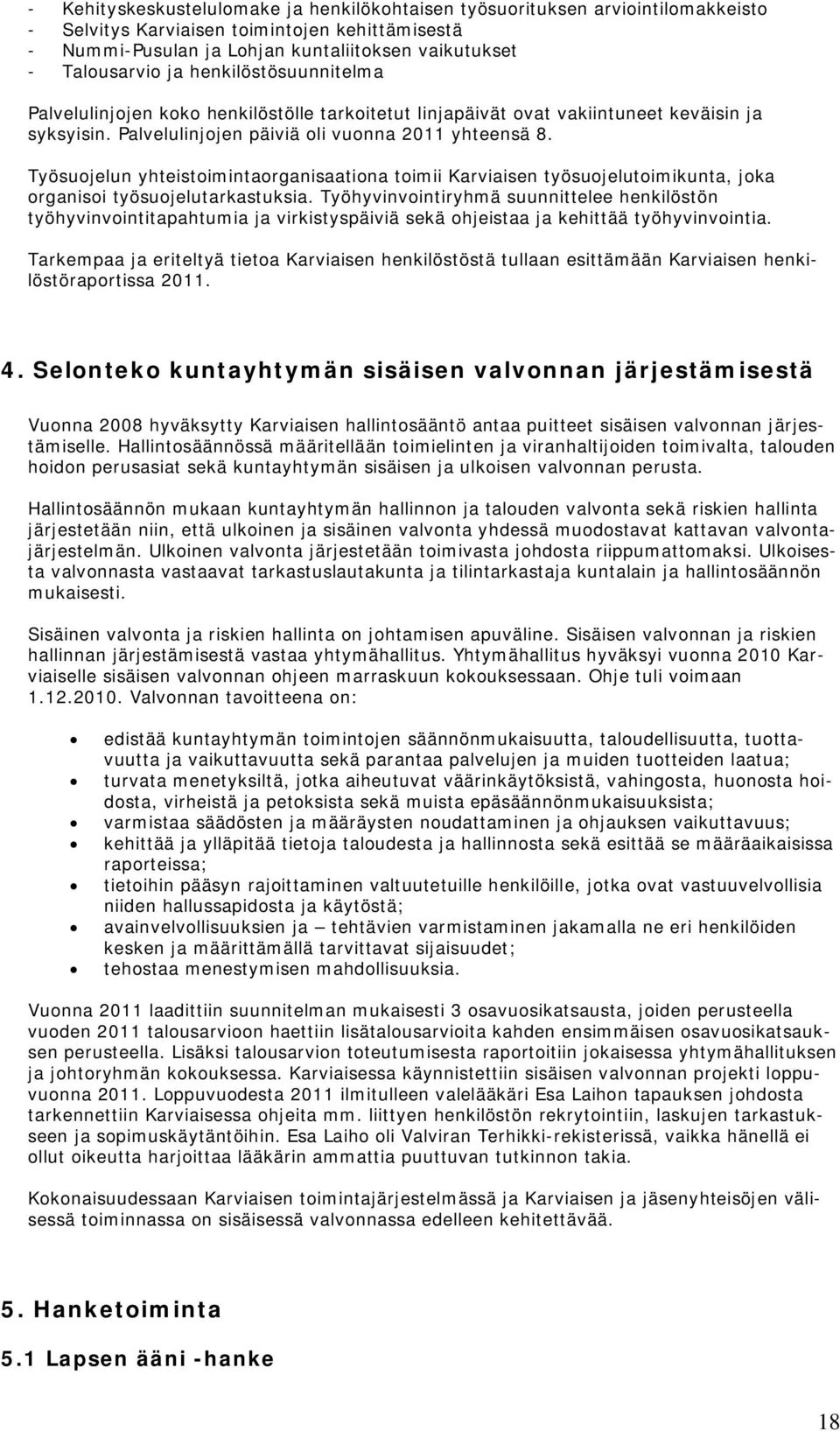 Työsuojelun yhteistoimintaorganisaationa toimii Karviaisen työsuojelutoimikunta, joka organisoi työsuojelutarkastuksia.