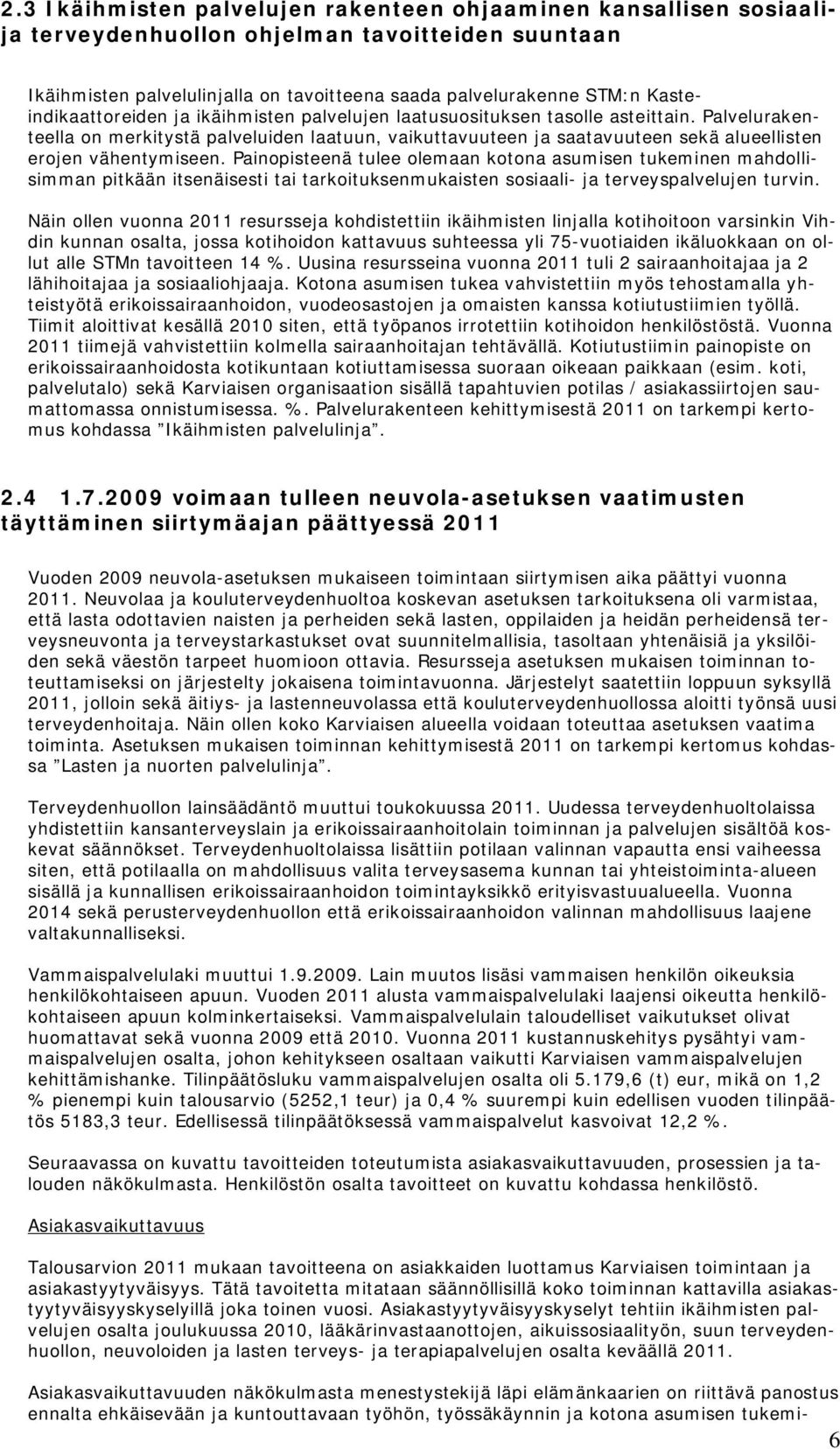 Palvelurakenteella on merkitystä palveluiden laatuun, vaikuttavuuteen ja saatavuuteen sekä alueellisten erojen vähentymiseen.