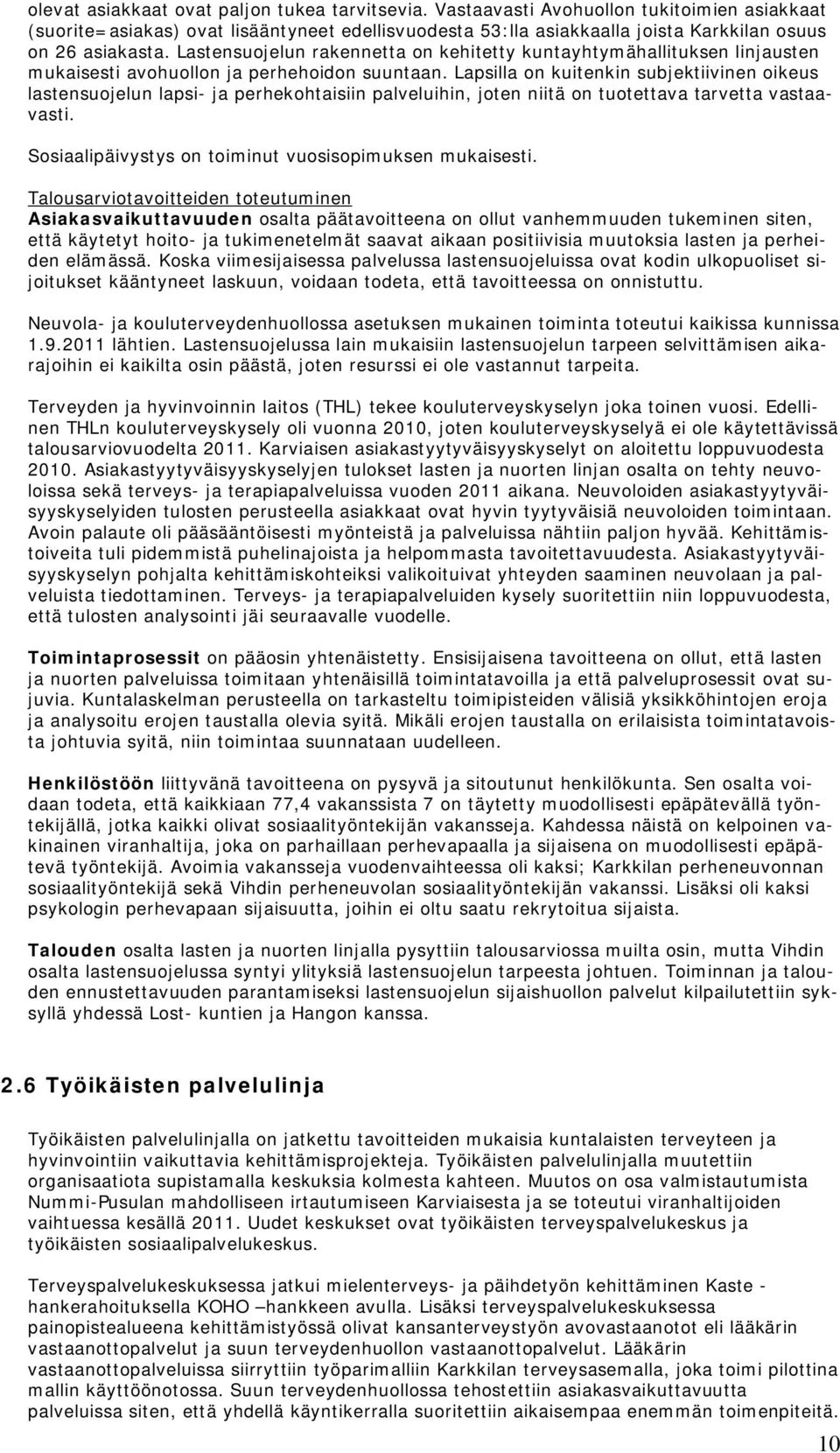 Lastensuojelun rakennetta on kehitetty kuntayhtymähallituksen linjausten mukaisesti avohuollon ja perhehoidon suuntaan.