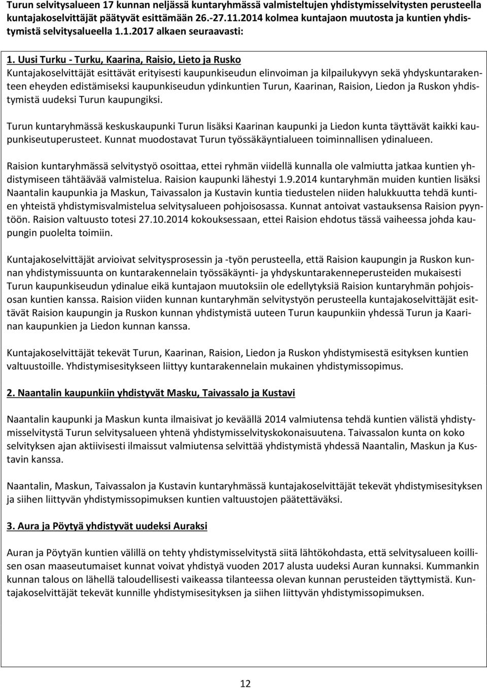 Uusi Turku - Turku, Kaarina, Raisio, Lieto ja Rusko Kuntajakoselvittäjät esittävät erityisesti kaupunkiseudun elinvoiman ja kilpailukyvyn sekä yhdyskuntarakenteen eheyden edistämiseksi kaupunkiseudun