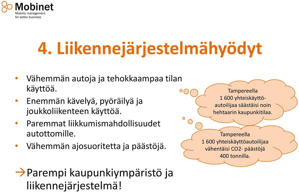 Vähemmän ajosuoritetta ja päästöjä. Parempi kaupunkiympäristö ja liikennejärjestelmä!